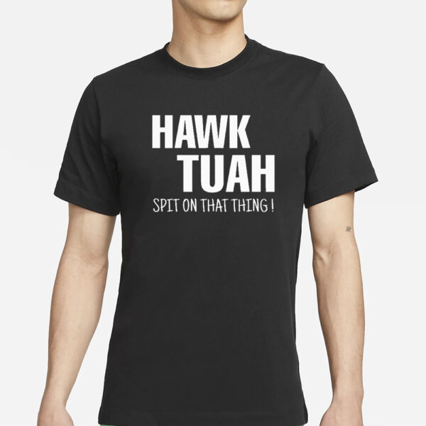 2024 Hawk Tuah Spit On That Thing T-Shirt