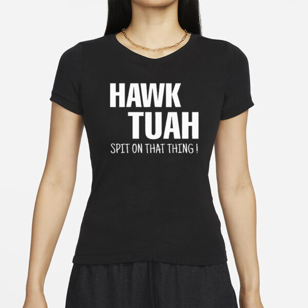 2024 Hawk Tuah Spit On That Thing T-Shirts