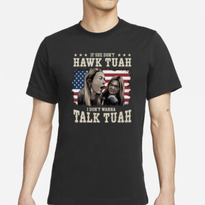 2024 If She Doesn't Hawk Tuah I Don't Wanna Talk Tuah T-Shirt