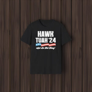 Best Hawk Tuah 24 Spit On That Thang Campaign Flag T-Shirts