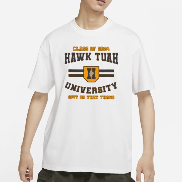 Class Of 2024 Hawk Tuah University Spit On That Thang T-Shirt