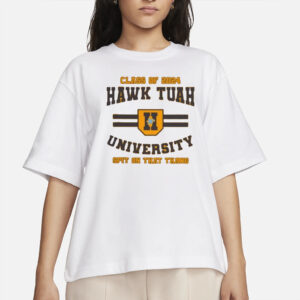 Class Of 2024 Hawk Tuah University Spit On That Thang T-Shirts