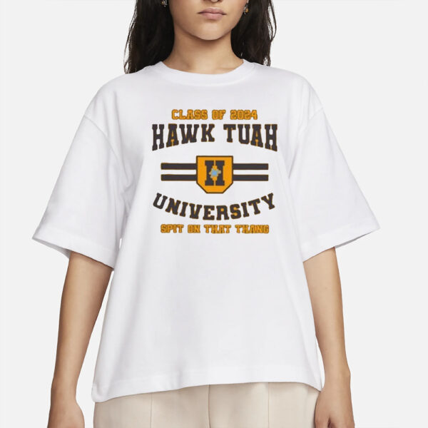 Class Of 2024 Hawk Tuah University Spit On That Thang T-Shirts