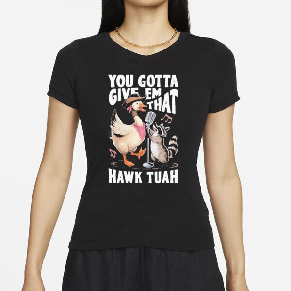 Duck and Raccoon You Gotta Give Em That Hawk Tuah T-Shirts