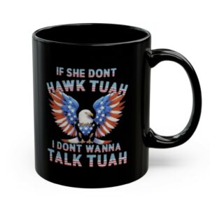 Eagle American If She Don’t Hawk Tuah I Don’t Wanna Talk Tuah Mug