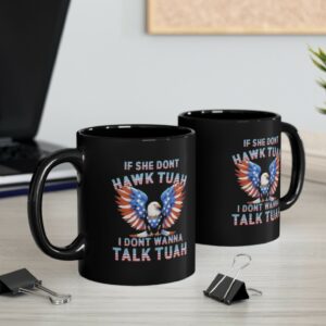 Eagle American If She Don’t Hawk Tuah I Don’t Wanna Talk Tuah Mug Cup