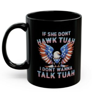 Eagle American If She Don’t Hawk Tuah I Don’t Wanna Talk Tuah Mugs