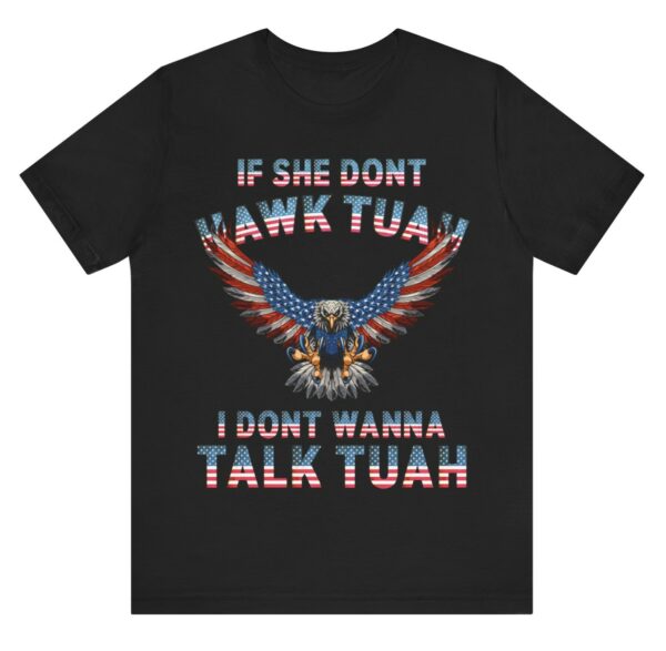 Eagle American If She Don’t Hawk Tuah I Don’t Wanna Talk Tuah T-Shirt