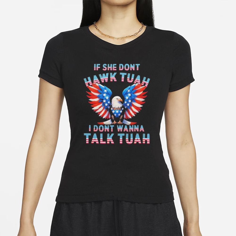 Eagle American If She Don’t Hawk Tuah I Don’t Wanna Talk Tuah T-Shirts