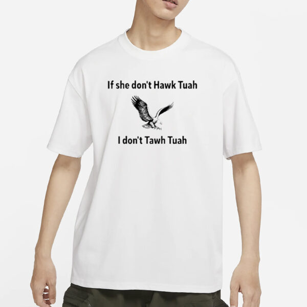 Eagle If She Don’t Hawk Tuah I Don’t Hawk Tuah T-Shirts