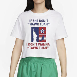 Eagle Star Liberty of Statue If She Don’t Hawk Tuah I Don’t Wanna Tawk Tuah T-Shirt2