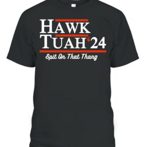 Fan Hawk Tuah 24 Spit On That Thang Shirts