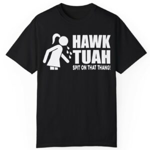 Funny Hawk Tuah Spit On That Thang Shirt