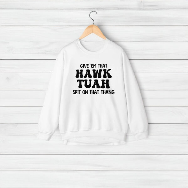 GIVE EM THAT HAWK TUAH SPIT ON THAT THANG T-SHIRT