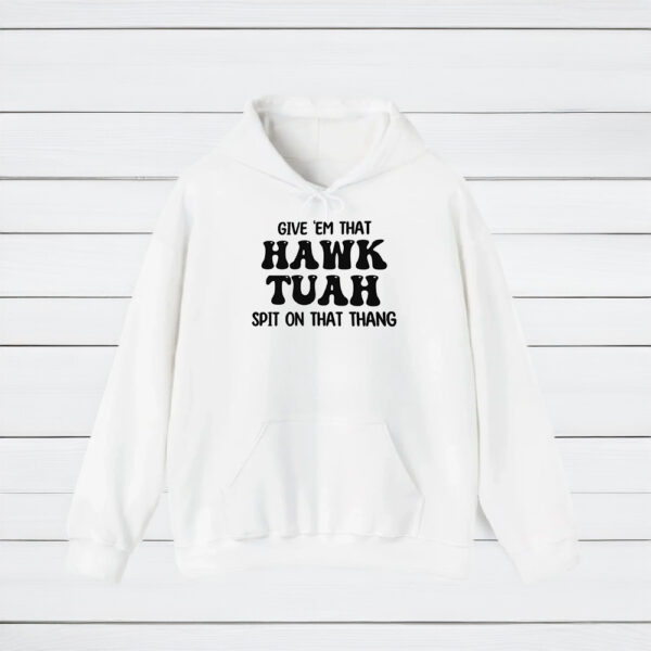 GIVE EM THAT HAWK TUAH SPIT ON THAT THANG SHIRTS