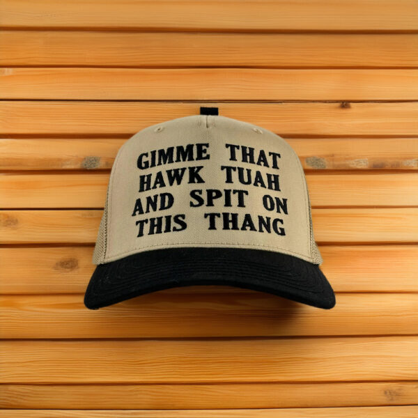 Gimme That Hawk Tuah And Spit On This Thang Trucker Hat Cap