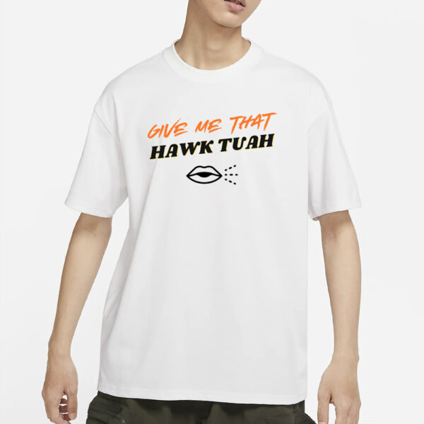 Give Me That Hawk Tuah TShirt