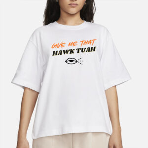 Give Me That Hawk Tuah TShirts