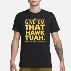 Give ‘Em That Hawk Tuah On That Thang T-Shirts2