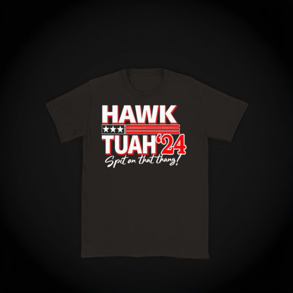 Go All Out Hawk Tuah Spit On That Thang '24 Shirts