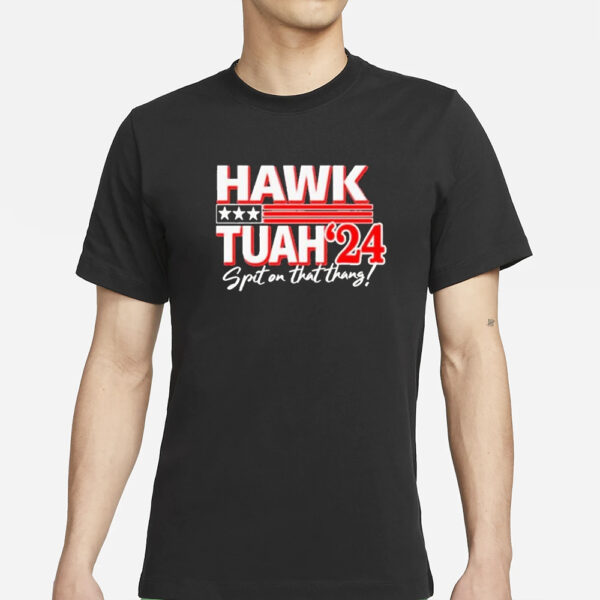 Go All Out Hawk Tuah Spit On That Thang ’24 T-Shirts