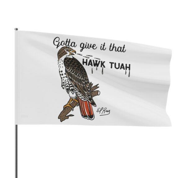 Gotta Give It That Hawk Tuah Flags