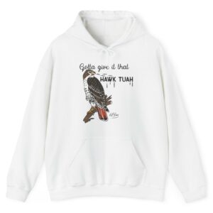 Gotta Give It That Hawk Tuah Hoodie