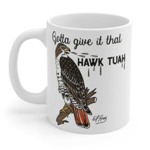 Gotta Give It That Hawk Tuah Mug