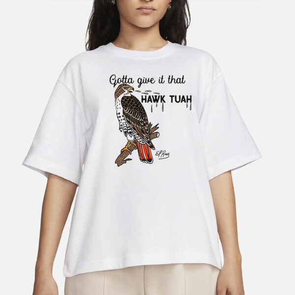 Gotta Give It That Hawk Tuah T-ShirtS