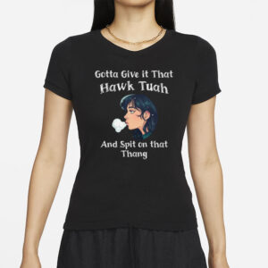 Gotta Give it that Hawk Tuah New T-Shirt