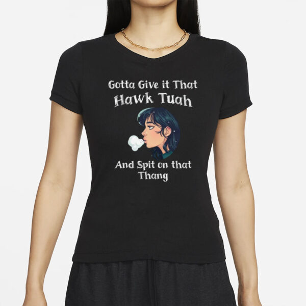 Gotta Give it that Hawk Tuah New T-Shirt