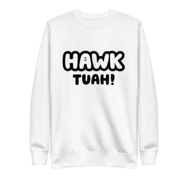 HAWK TUAAH! Unisex Premium Sweatshirt Tees