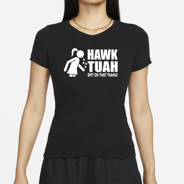 HAWK TUAH SPIT ON THAT THANG - T-SHIRTS