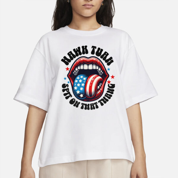 HAWK TUAH Spit On That Thang 4th Of July Funny T-Shirt Designs