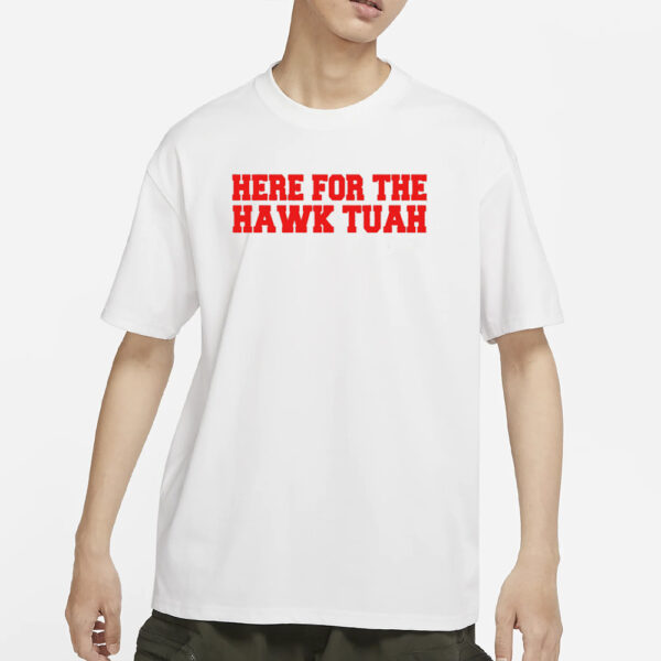 HERE FOR THE HAWK TUAH T-SHIRTS