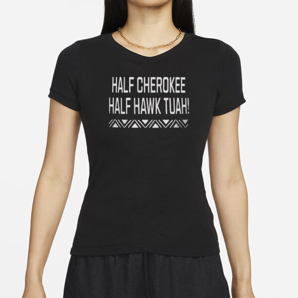 Half Cherokee Half Hawk Tuah T-Shirts