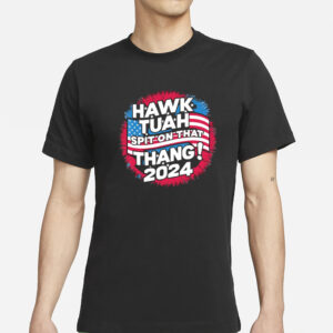 Hawk Tauh spit on that thang Patriotic 2024 American flag T-Shirts