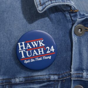 Hawk Tuah 2024 Buttons