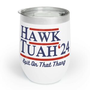 Hawk Tuah 2024 Chill Wine Tumbler 12oz