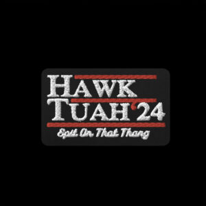 Hawk Tuah 2024 Spit On That Thang Patch