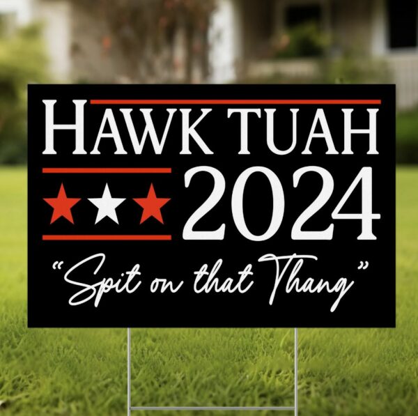 Hawk Tuah 2024 Yard Sign