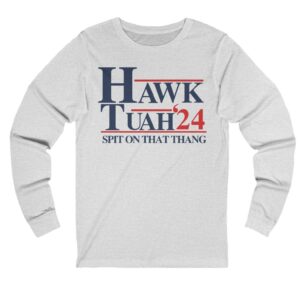 Hawk Tuah 24 Long Sleeve T-Shirt