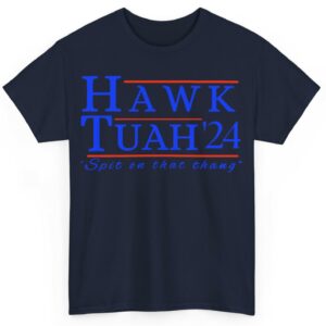 Hawk Tuah 24 Shirt