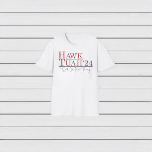 Hawk Tuah '24 Shirts