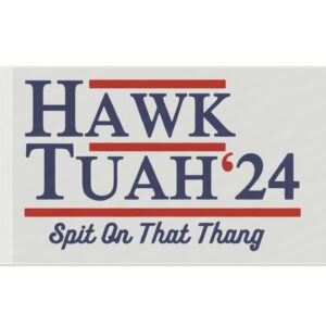 Hawk Tuah 24 Spit On That Thang Campaign Flag