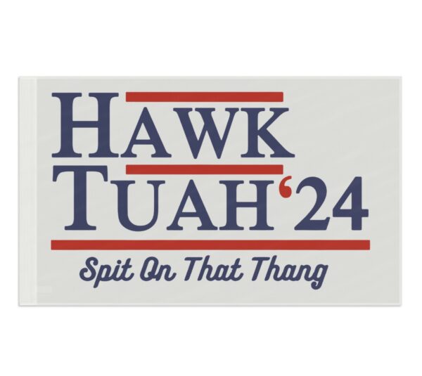 Hawk Tuah 24 Spit On That Thang Campaign Flag