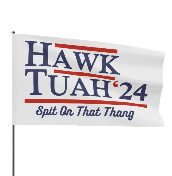 Hawk Tuah 24 Spit On That Thang Campaign Flags