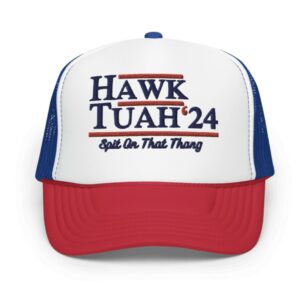 Hawk Tuah 24 Spit On That Thang Foam Trucker Hat