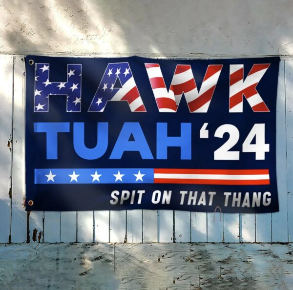 Hawk Tuah 24 Spit On That Thang Grommet Flag