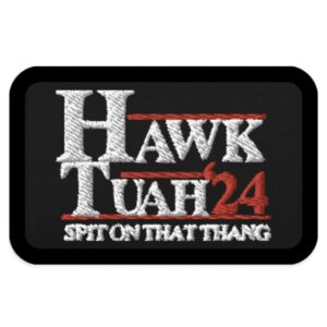 Hawk Tuah 24 Spit On That Thang Patch